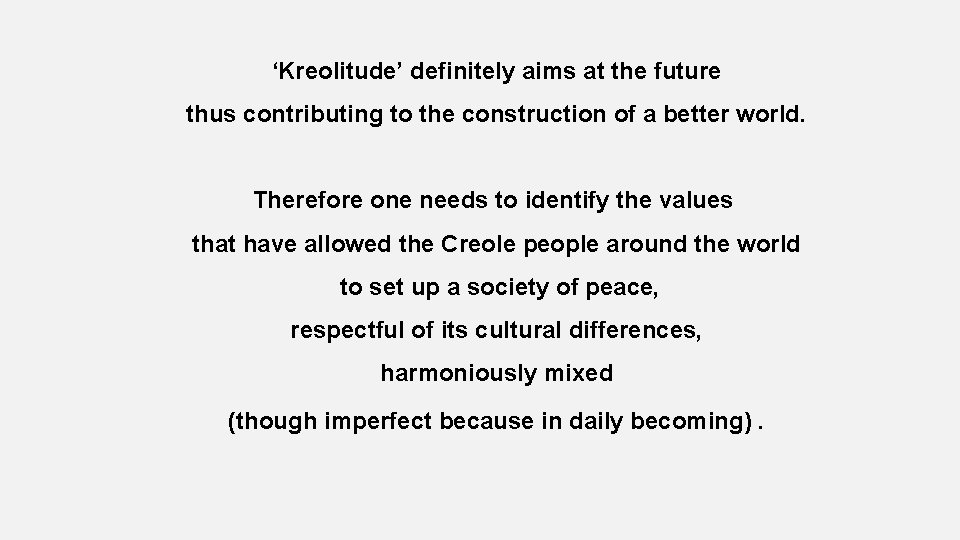 ‘Kreolitude’ definitely aims at the future thus contributing to the construction of a better