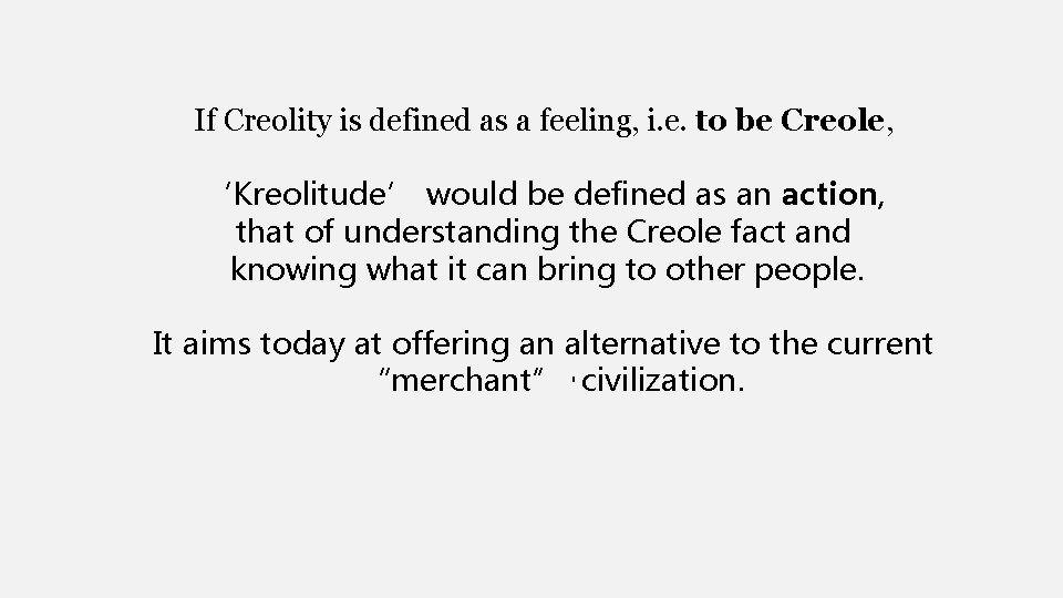 If Creolity is defined as a feeling, i. e. to be Creole, ‘Kreolitude’ would