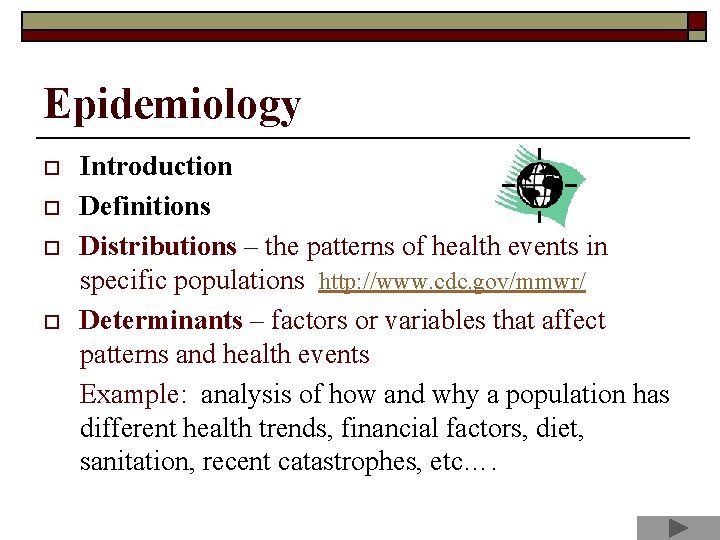 Epidemiology o o Introduction Definitions Distributions – the patterns of health events in specific