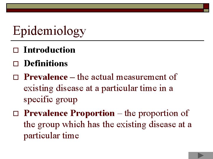 Epidemiology o o Introduction Definitions Prevalence – the actual measurement of existing disease at