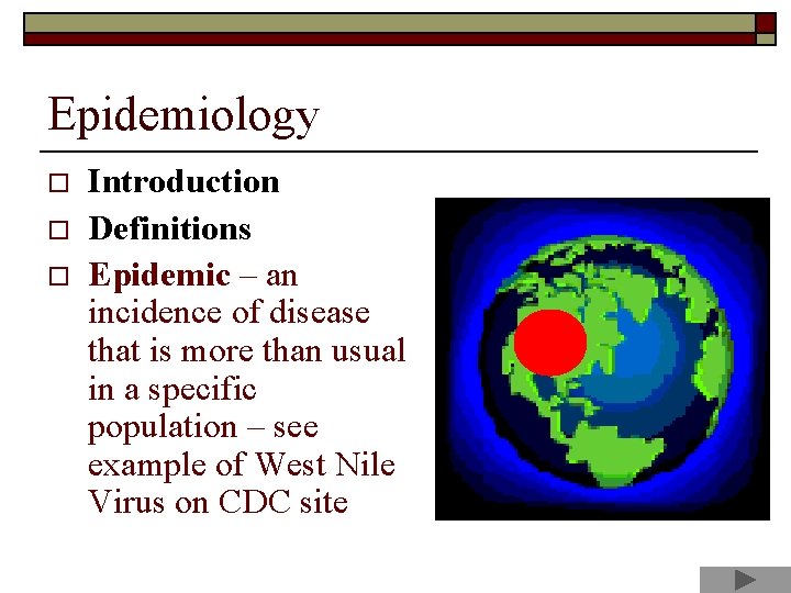 Epidemiology o o o Introduction Definitions Epidemic – an incidence of disease that is