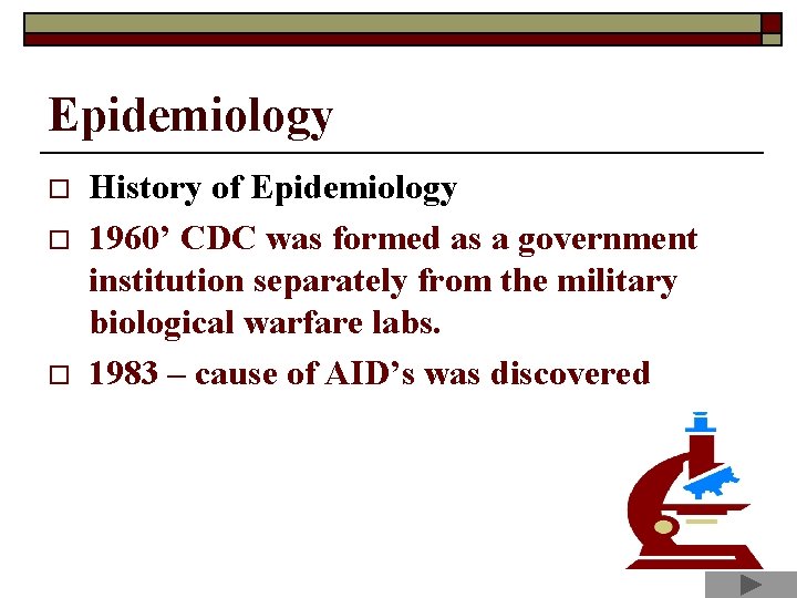 Epidemiology o o o History of Epidemiology 1960’ CDC was formed as a government