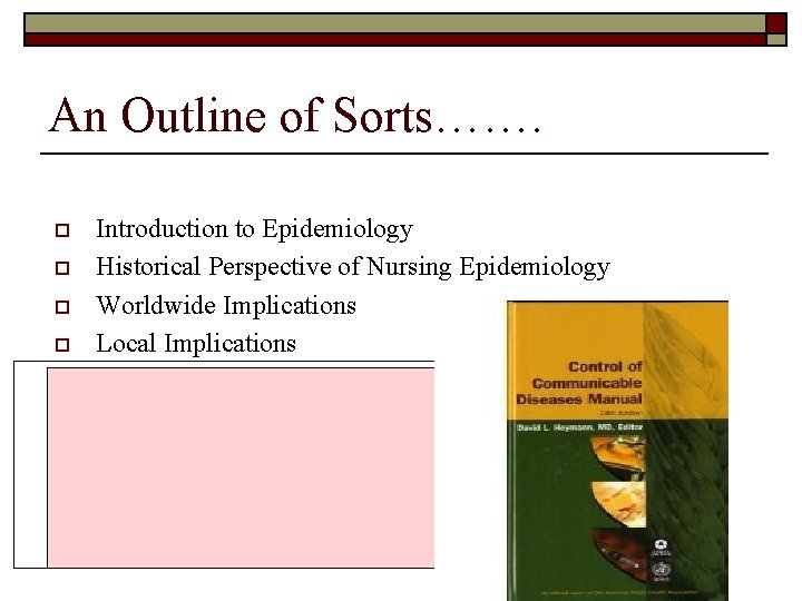An Outline of Sorts……. o o o Introduction to Epidemiology Historical Perspective of Nursing