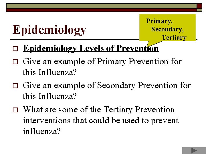 Epidemiology o o Primary, Secondary, Tertiary Epidemiology Levels of Prevention Give an example of