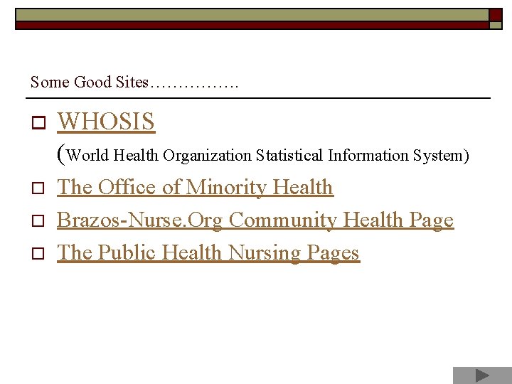 Some Good Sites……………. o WHOSIS (World Health Organization Statistical Information System) o The Office