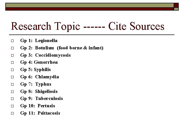 Research Topic ------ Cite Sources o o o Gp 1: Legionella Gp 2: Botulism