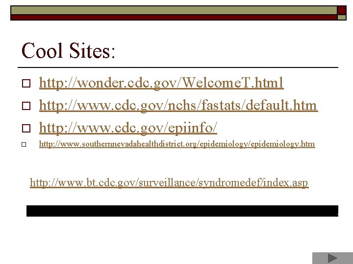 Cool Sites: o http: //wonder. cdc. gov/Welcome. T. html http: //www. cdc. gov/nchs/fastats/default. htm