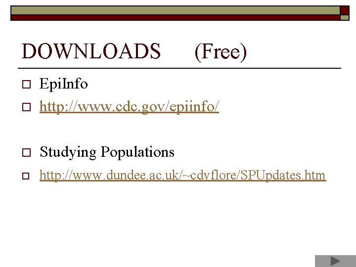 DOWNLOADS (Free) o Epi. Info http: //www. cdc. gov/epiinfo/ o Studying Populations o http: