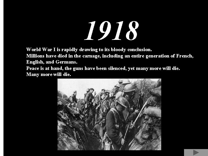 1918 World War I is rapidly drawing to its bloody conclusion. Millions have died