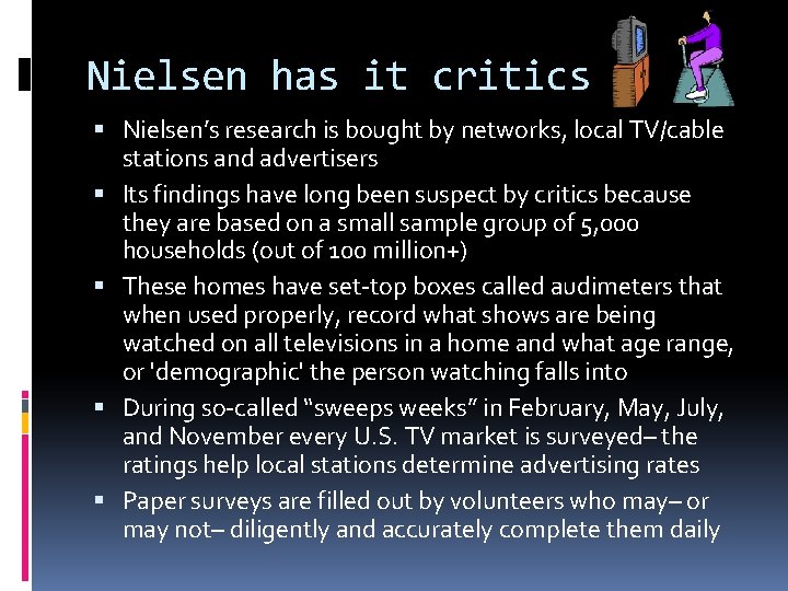 Nielsen has it critics Nielsen’s research is bought by networks, local TV/cable stations and