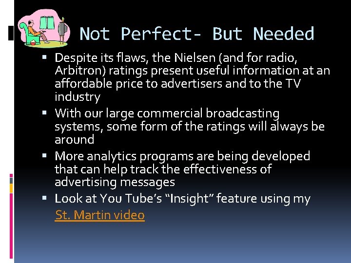 Not Perfect- But Needed Despite its flaws, the Nielsen (and for radio, Arbitron) ratings