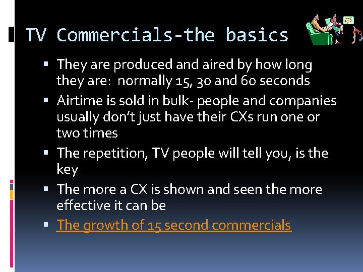 TV Commercials-the basics They are produced and aired by how long they are: normally