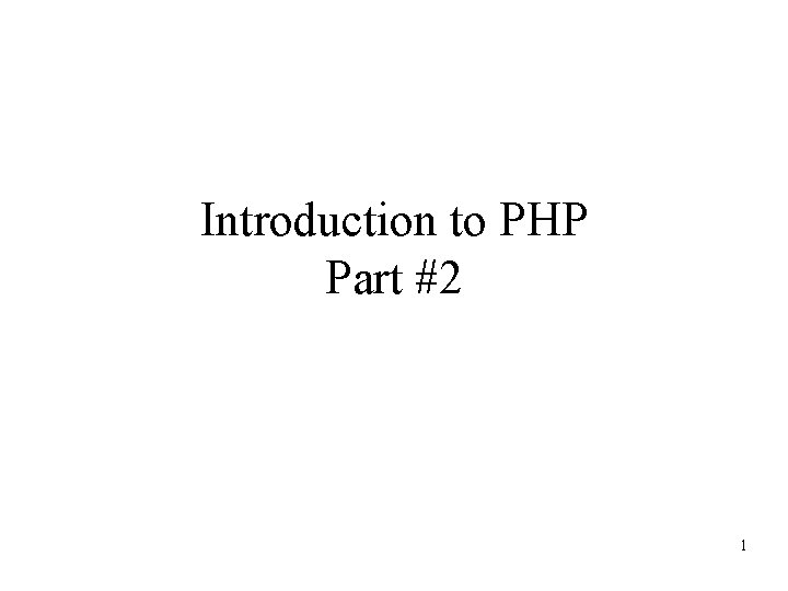 Introduction to PHP Part #2 1 