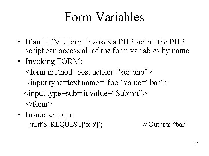 Form Variables • If an HTML form invokes a PHP script, the PHP script