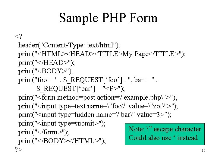 Sample PHP Form <? header("Content-Type: text/html"); print("<HTML><HEAD><TITLE>My Page</TITLE>"); print("</HEAD>"); print("<BODY>"); print("foo = ". $_REQUEST[‘foo’].