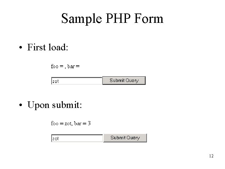 Sample PHP Form • First load: • Upon submit: 12 