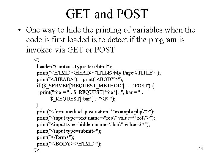 GET and POST • One way to hide the printing of variables when the