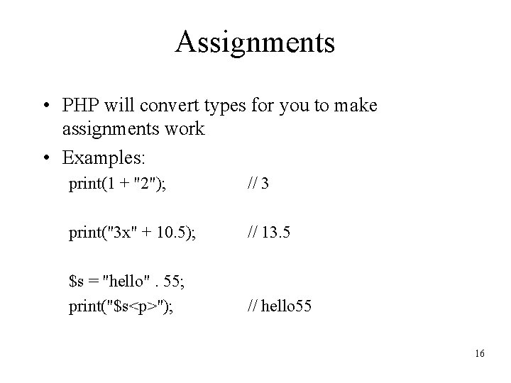 Assignments • PHP will convert types for you to make assignments work • Examples: