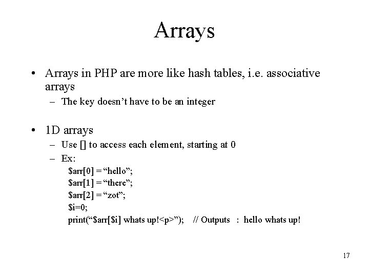 Arrays • Arrays in PHP are more like hash tables, i. e. associative arrays