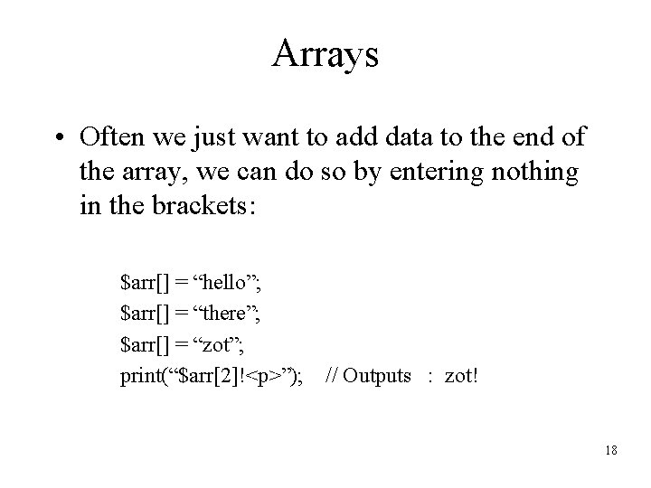 Arrays • Often we just want to add data to the end of the