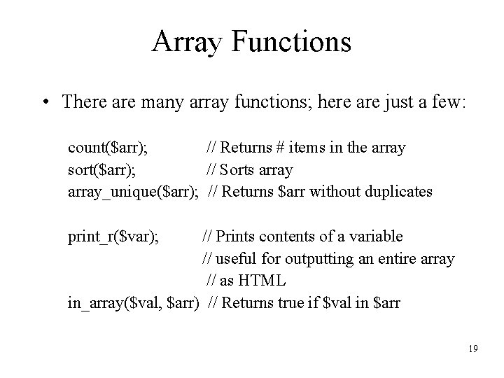 Array Functions • There are many array functions; here are just a few: count($arr);
