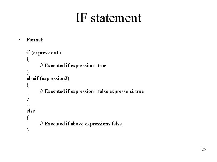 IF statement • Format: if (expression 1) { // Executed if expression 1 true