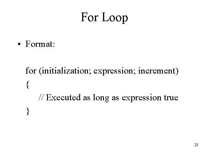 For Loop • Format: for (initialization; expression; increment) { // Executed as long as