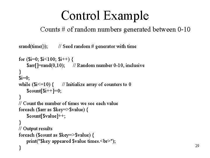 Control Example Counts # of random numbers generated between 0 -10 srand(time()); // Seed