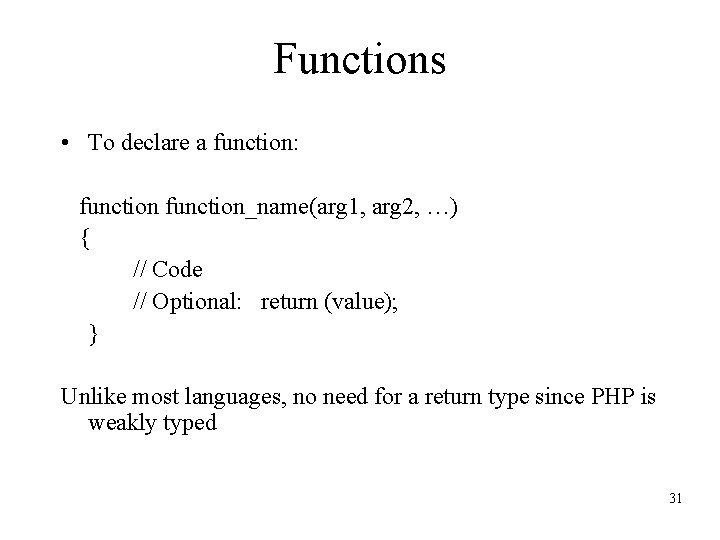 Functions • To declare a function: function_name(arg 1, arg 2, …) { // Code