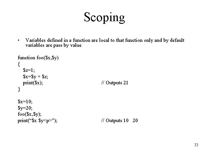 Scoping • Variables defined in a function are local to that function only and