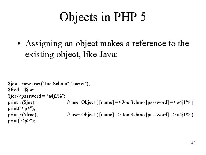 Objects in PHP 5 • Assigning an object makes a reference to the existing