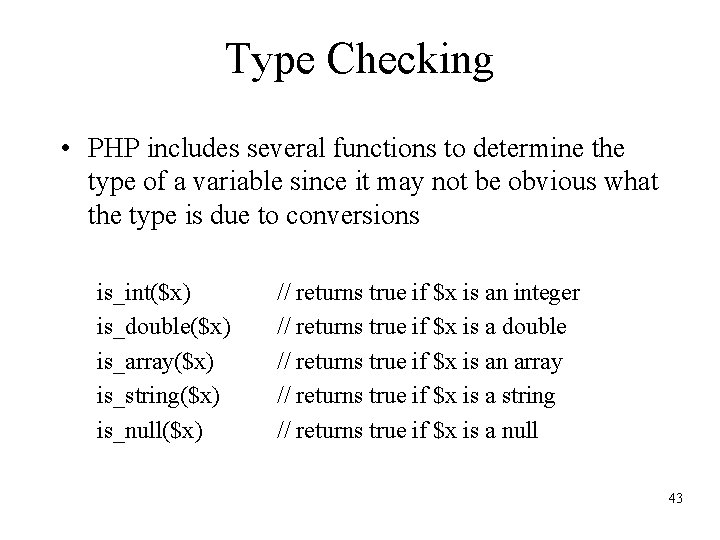 Type Checking • PHP includes several functions to determine the type of a variable
