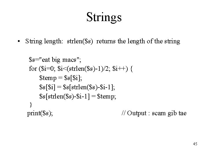 Strings • String length: strlen($s) returns the length of the string $s="eat big macs";