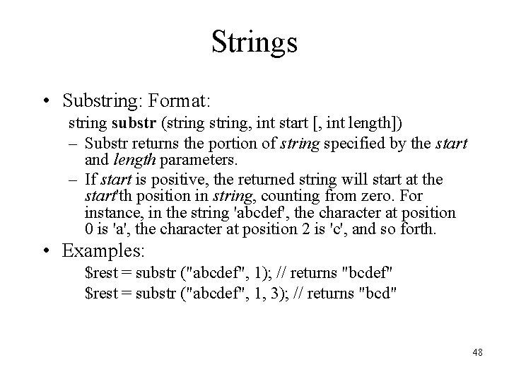 Strings • Substring: Format: string substr (string, int start [, int length]) – Substr