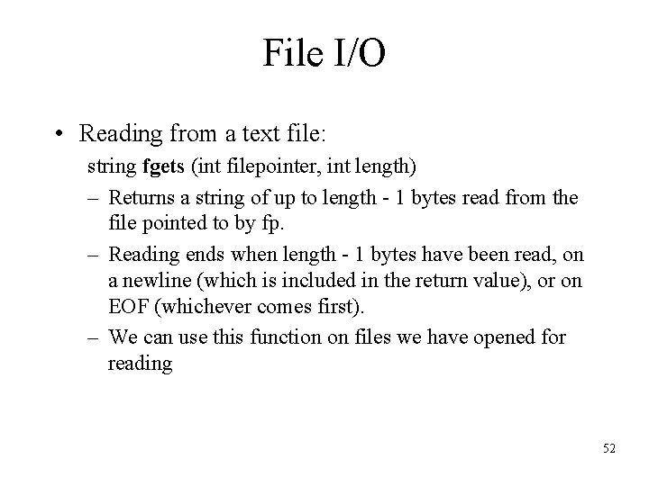 File I/O • Reading from a text file: string fgets (int filepointer, int length)