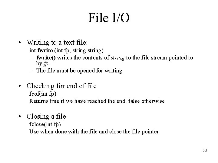 File I/O • Writing to a text file: int fwrite (int fp, string) –