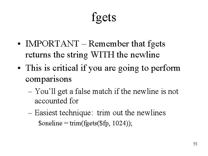 fgets • IMPORTANT – Remember that fgets returns the string WITH the newline •