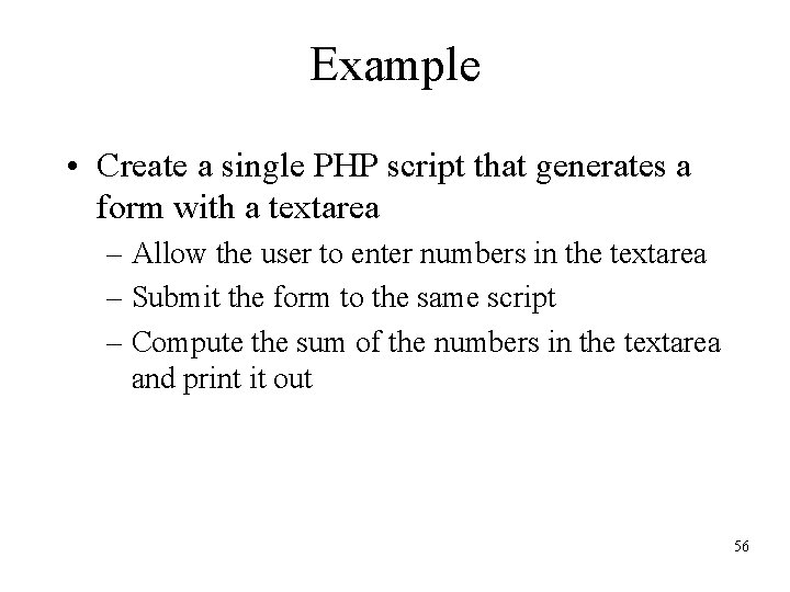 Example • Create a single PHP script that generates a form with a textarea