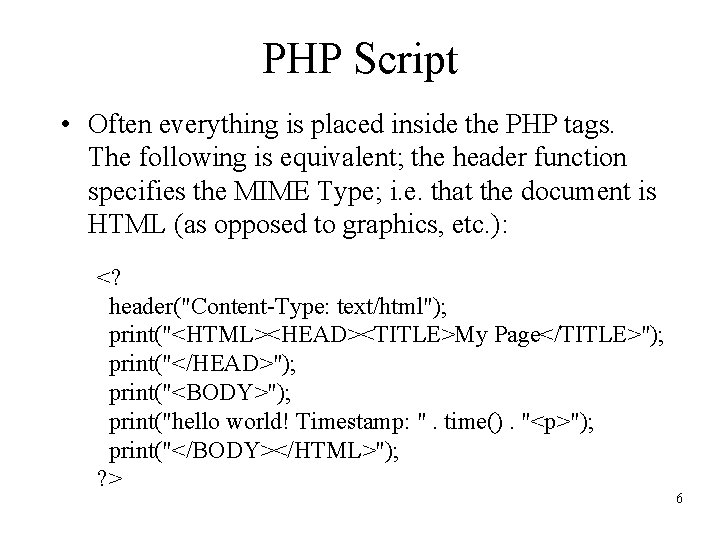 PHP Script • Often everything is placed inside the PHP tags. The following is