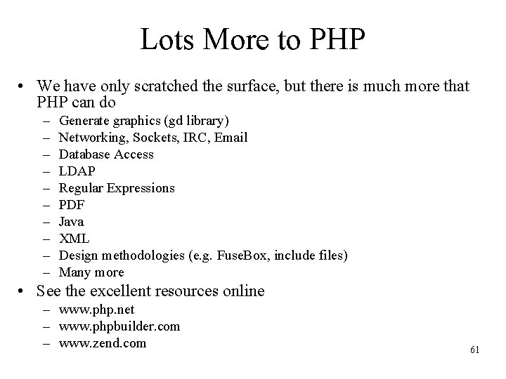 Lots More to PHP • We have only scratched the surface, but there is