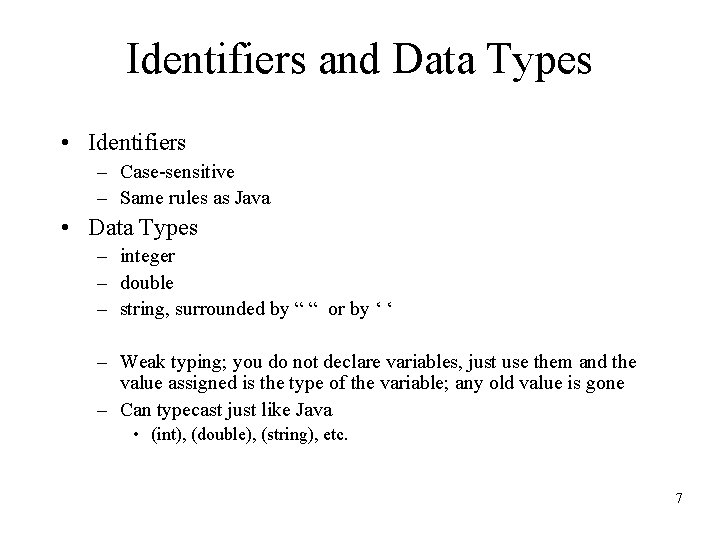Identifiers and Data Types • Identifiers – Case-sensitive – Same rules as Java •