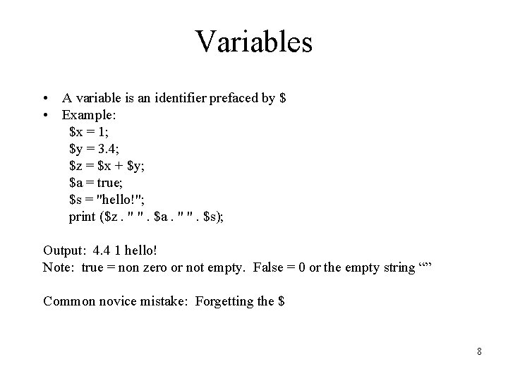 Variables • A variable is an identifier prefaced by $ • Example: $x =