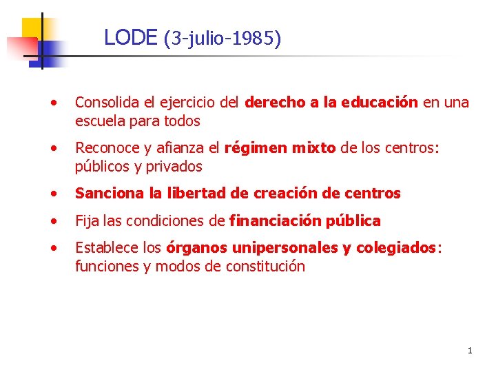 LODE (3 -julio-1985) • Consolida el ejercicio del derecho a la educación en una
