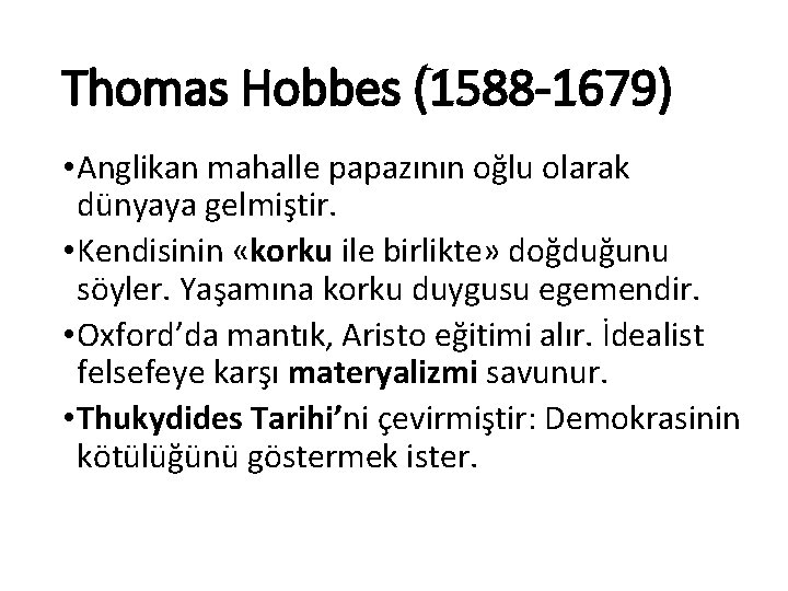 Thomas Hobbes (1588 -1679) • Anglikan mahalle papazının oğlu olarak dünyaya gelmiştir. • Kendisinin