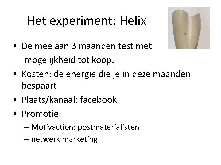 Het experiment: Helix • De mee aan 3 maanden test met mogelijkheid tot koop.