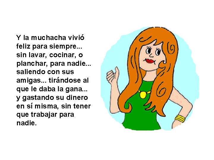 Y la muchacha vivió feliz para siempre. . . sin lavar, cocinar, o planchar,