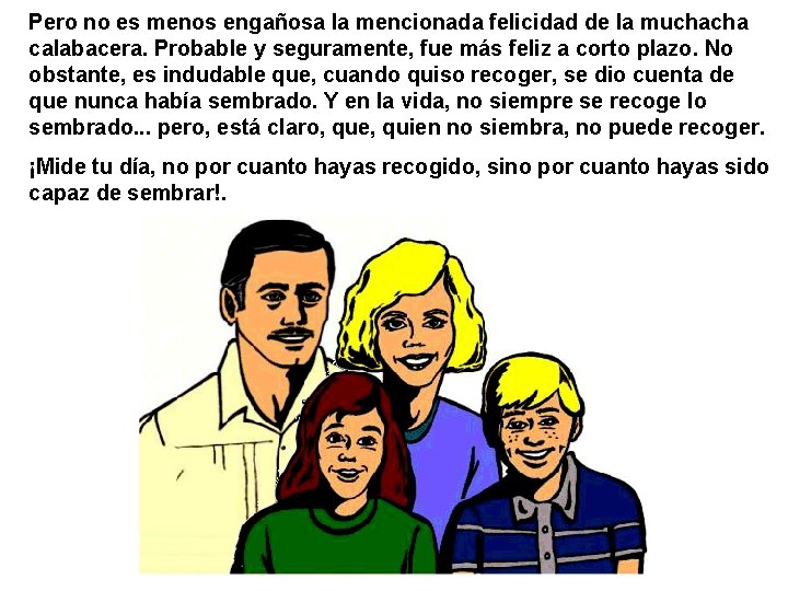 Pero no es menos engañosa la mencionada felicidad de la muchacha calabacera. Probable y