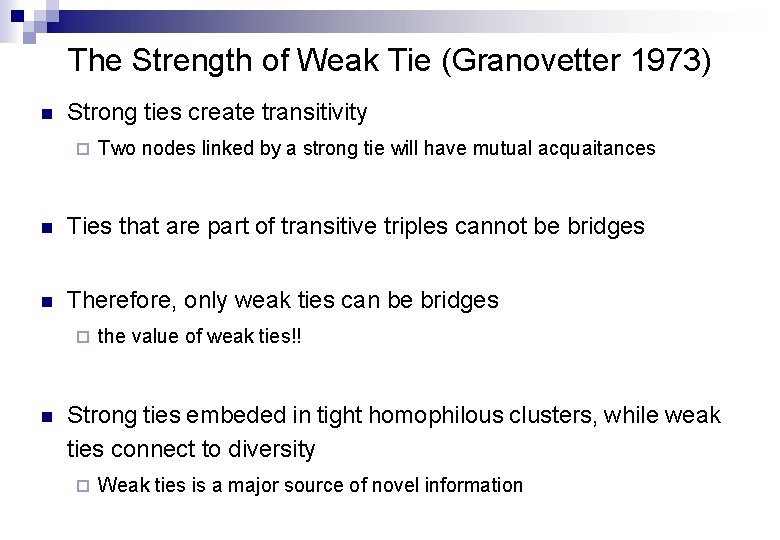 The Strength of Weak Tie (Granovetter 1973) n Strong ties create transitivity ¨ Two
