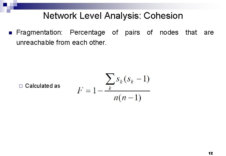 Network Level Analysis: Cohesion n Fragmentation: Percentage of pairs of nodes that are unreachable