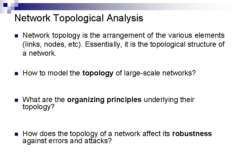 Network Topological Analysis n Network topology is the arrangement of the various elements (links,